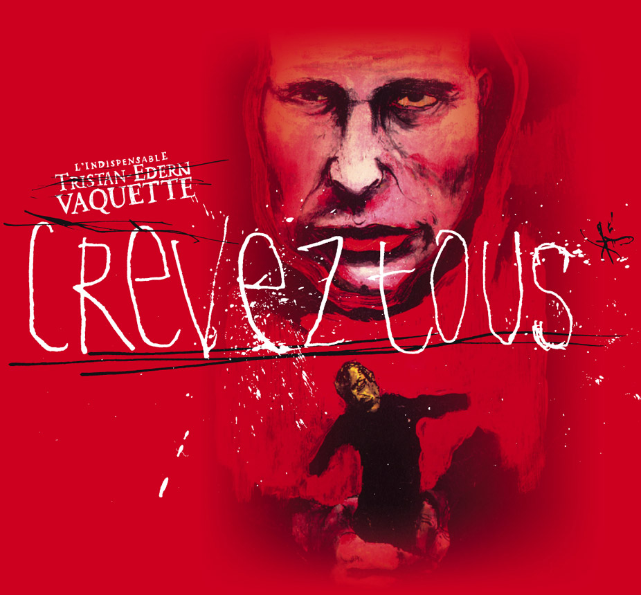 Crevez tous, nouveaux CD et spectacle de l'IndispensablE Tristan-Edern VAQUETTE